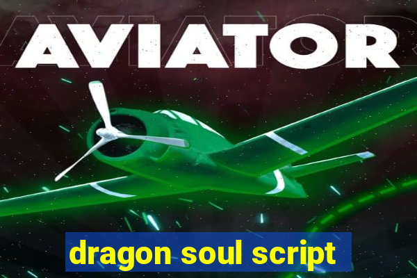 dragon soul script